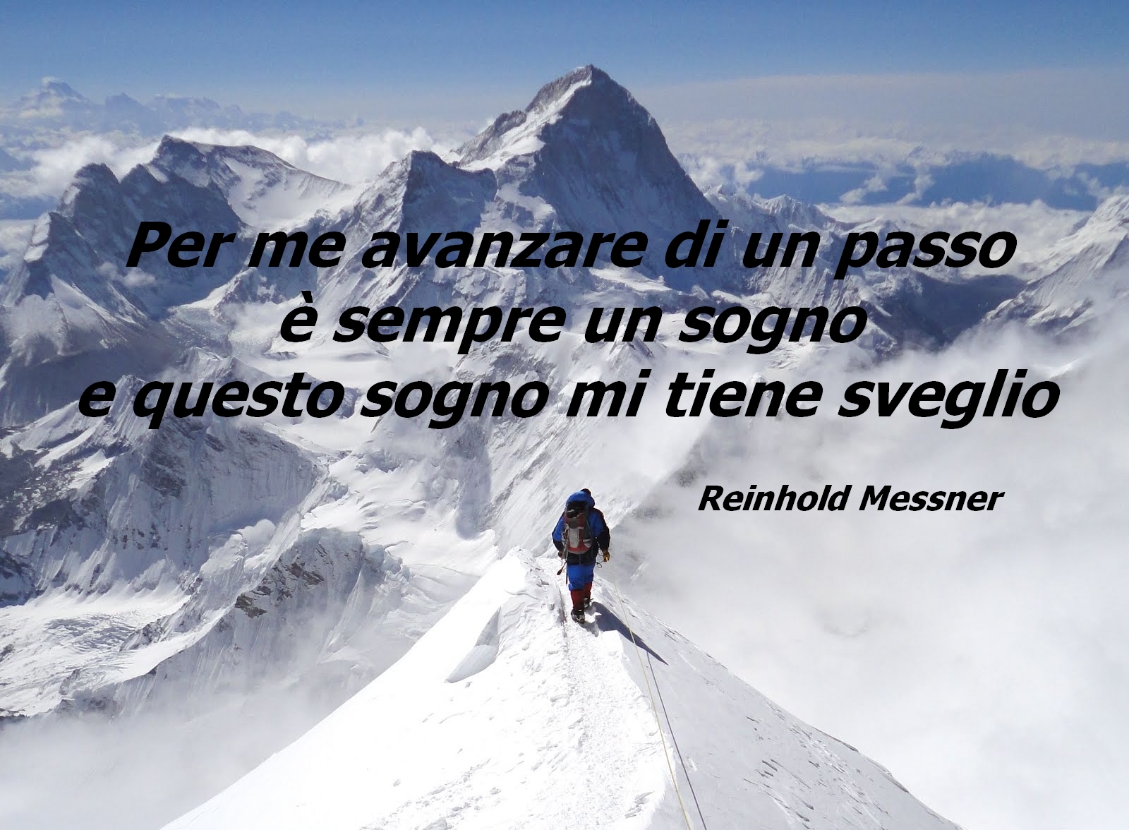 Reinhold Messner – Per me avanzare di un passo Ã¨ sempre un sogno e questo sogno mi tiene sveglio.